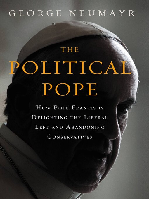 Title details for The Political Pope by George Neumayr - Available